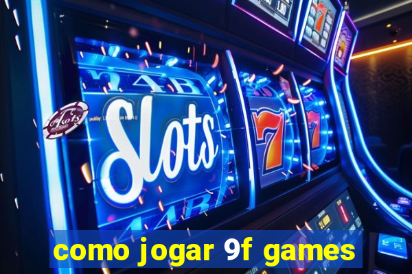 como jogar 9f games